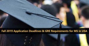 Fall 2019 Application Deadlines and GRE Requirements for MS in US